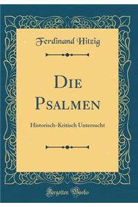 Die Psalmen: Historisch-Kritisch Untersucht (Classic Reprint)