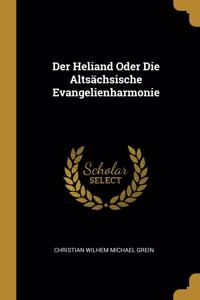 Der Heliand Oder Die Altsächsische Evangelienharmonie