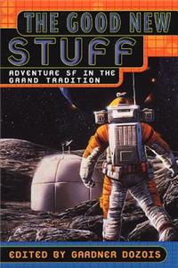 The Good New Stuff: Adventure Sf in the Grand Tradition