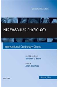 Intravascular Physiology, an Issue of Interventional Cardiology Clinics 4-4