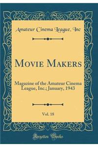 Movie Makers, Vol. 18: Magazine of the Amateur Cinema League, Inc.; January, 1943 (Classic Reprint)