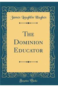 The Dominion Educator (Classic Reprint)