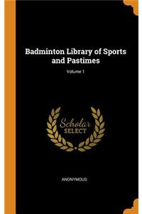 Badminton Library of Sports and Pastimes; Volume 1