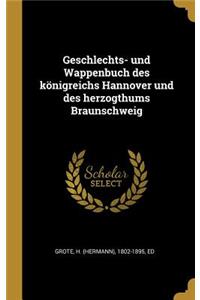 Geschlechts- und Wappenbuch des königreichs Hannover und des herzogthums Braunschweig