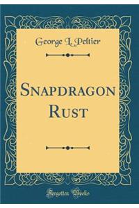 Snapdragon Rust (Classic Reprint)