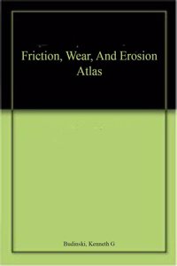 Friction, Wear, And Erosion Atlas