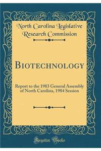 Biotechnology: Report to the 1983 General Assembly of North Carolina, 1984 Session (Classic Reprint)