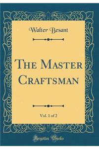 The Master Craftsman, Vol. 1 of 2 (Classic Reprint)