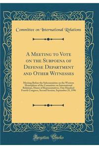 A Meeting to Vote on the Subpoena of Defense Department and Other Witnesses: Meeting Before the Subcommittee on the Western Hemisphere of the Committee on International Relations, House of Representatives, One Hundred Fourth Congress, Second Sessio