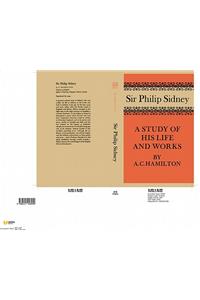 Sir Philip Sidney: A Study of His Life and Works