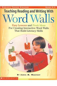 Teaching Reading and Writing with Word Walls: Easy Lessons and Fresh Ideas for Creating Interactive Word Walls That Build Literacy Skills