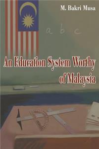 Education System Worthy of Malaysia