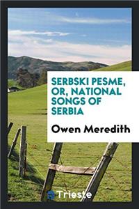 SERBSKI PESME, OR, NATIONAL SONGS OF SER