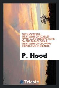 The Successful Treatment of Scarlet Fever