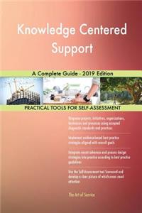Knowledge Centered Support A Complete Guide - 2019 Edition