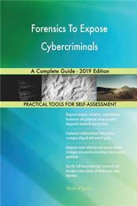 Forensics To Expose Cybercriminals A Complete Guide - 2019 Edition