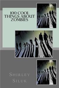 100 Cool Things About Zombies