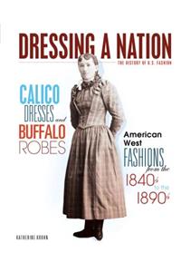Calico Dresses and Buffalo Robes: American West Fashions from the 1840s to the 1890s