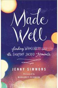 Made Well: Finding Wholeness in the Everyday Sacred Moments