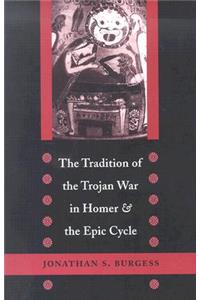 The Tradition of the Trojan War in Homer and the Epic Cycle