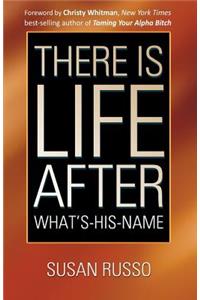 There Is Life After What's-His-Name