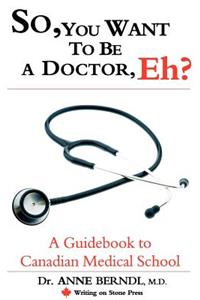 So, You Want to Be a Doctor, Eh? a Guidebook to Canadian Medical School