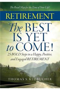 RETIREMENT The BEST IS YET to COME!