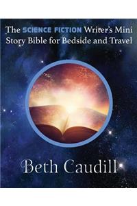 The Science Fiction Writer's Mini Story Bible for Bedside and Travel