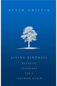 Living Kindness: Buddhist Teachings for a Troubled World