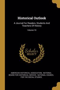 Historical Outlook: A Journal For Readers, Students And Teachers Of History; Volume 10