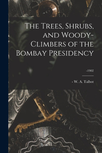 Trees, Shrubs, and Woody-climbers of the Bombay Presidency; -1902
