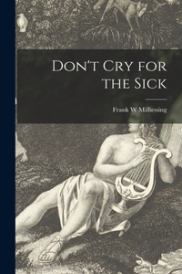 Don't Cry for the Sick