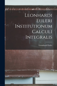 Leonhardi Euleri Institutionum Calculi Integralis
