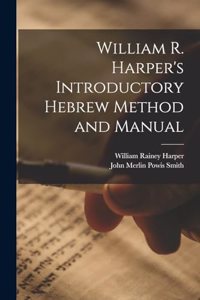 William R. Harper's Introductory Hebrew Method and Manual