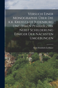 Versuch einer Monographie über die k.k. Kreisstadt Judenburg und ihren Pfarrbezirk nebst Schilderung einiger der nächsten Umgebungen