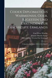 Codex Diplomaticus Warmiensis, Oder, Regesten Und Urkunden Zur Geschichte Ermlands