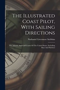 Illustrated Coast Pilot, With Sailing Directions