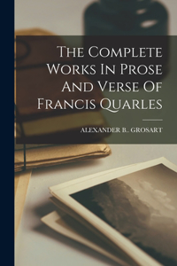 Complete Works In Prose And Verse Of Francis Quarles