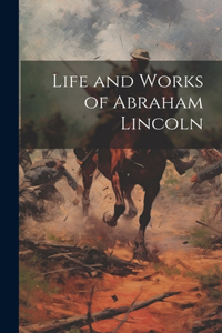 Life and Works of Abraham Lincoln