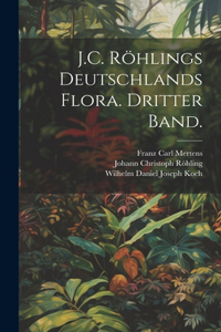 J.C. Röhlings Deutschlands Flora. Dritter Band.