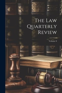 The Law Quarterly Review; Volume 8
