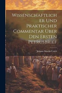 Wissenschaftlicher Und Praktischer Commentar Über Den Ersten Petrusbrief