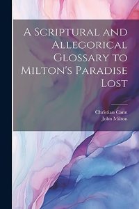 Scriptural and Allegorical Glossary to Milton's Paradise Lost