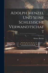 Adolph Menzel Und Seine Schlesische Verwandtschaft