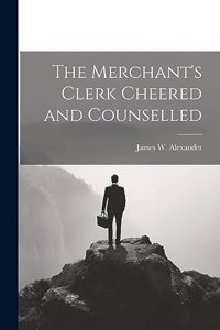 Merchant's Clerk Cheered and Counselled