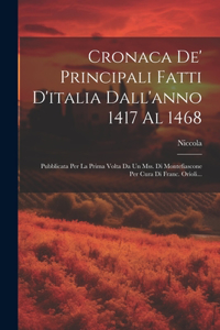 Cronaca De' Principali Fatti D'italia Dall'anno 1417 Al 1468