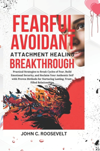 Fearful Avoidant Attachment Healing Breakthrough
