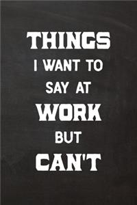 Things I Want to Say at Work But Can't