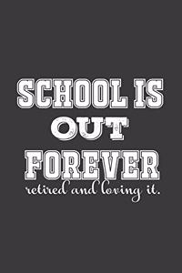 School Is Out Forever! Retired And Loving It