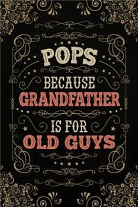 Pops because Grandfather is for Old Guys